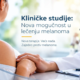 Kliničke studije: Nova mogućnost u lečenju melanoma